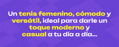 Un tenis femenino, cómodo y versátil, ideal para darle un toque moderno y casual a tu día a día