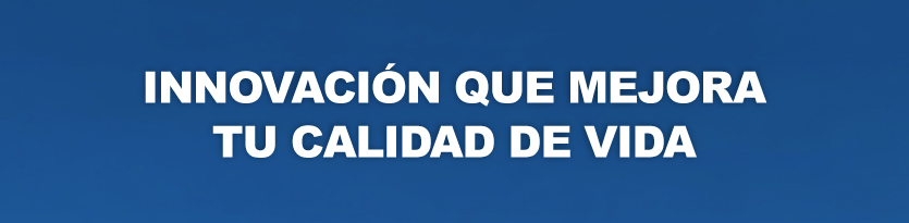 Innovación que mejora tu calidad de vida