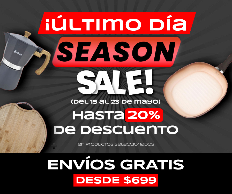 ¡Ya està aqui! SEASON SALE (del 15 al 23 de Mayo) Hasta 20% de descuento en productos seleccionados ENVÍOS GRATIS DESDE $699