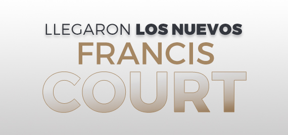 LLEGARON LOS NUEVOS FRANCIS COURT