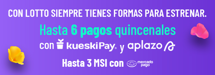  Con Lotto siempre tienes formas para estrenar. Hasta 6 pagos quincenales con Kueskipay y Aplazo | Hasta 3 MSI con Mercado Pago