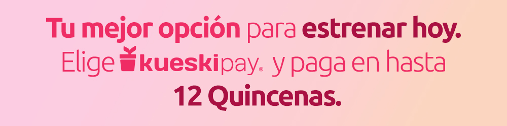 Tu mejor opcion para estrenar hoy. Elige Kueskipay y paga en hasta 12 quincenas.